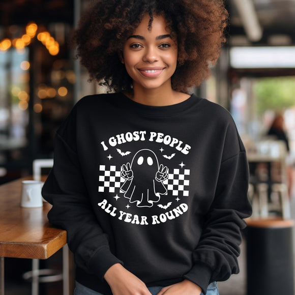 Sweatshirt or Hoodie: I Ghost People All Year Round