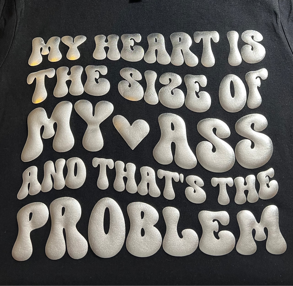 Sweatshirt or Hoodie: My Heart Is The Size Of My Ass And That's The Problem (Silver Puff)