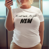 It's Not Hard... It's Just New
