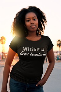 Don't Grow Bitter. Grow Boundaries.