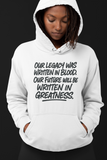 Sweatshirt or Hoodie: Our Legacy Was Written In Blood. Our Future Will Be Written In Greatness.