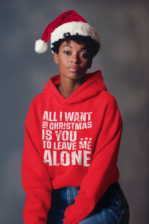 Sweatshirt or Hoodie: All I Want For Christmas Is You... To Leave Me Alone