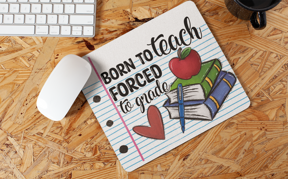 Born To Teach Forced To Grade Mousepad