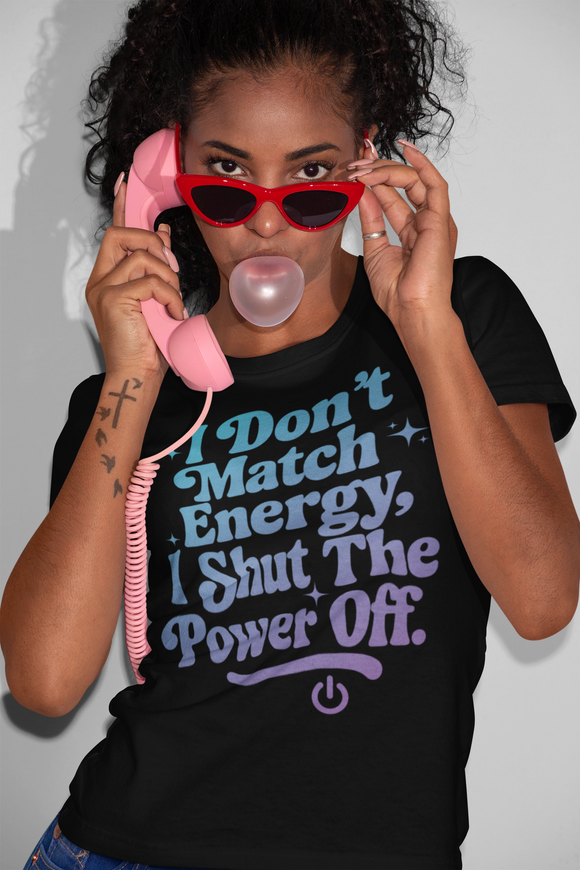 I Don't Match Energy, I Shut The Power Off (Ombre)