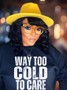 Sweatshirt or Hoodie: Way Too Cold To Care